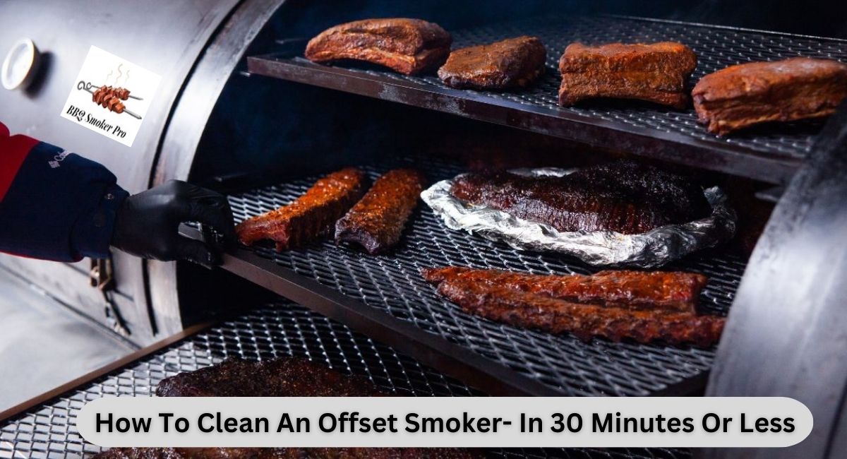 How to clean an offset smoker in 30 minutes or less
